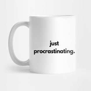 Just Procrastinating Mug